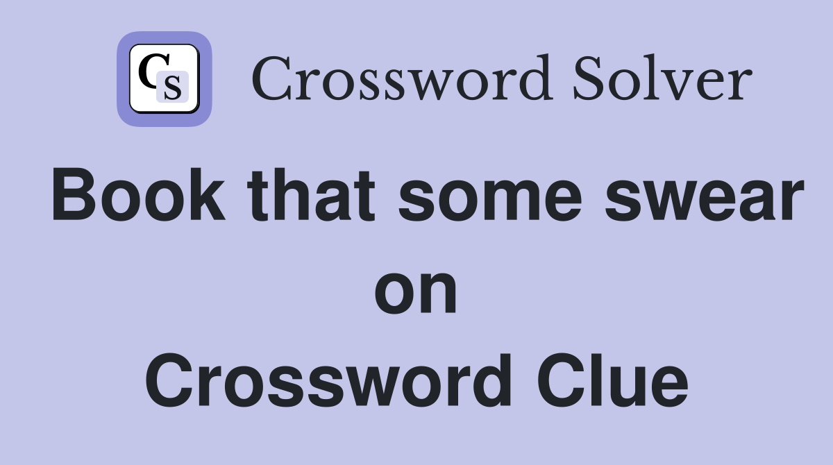 Book that some swear on Crossword Clue