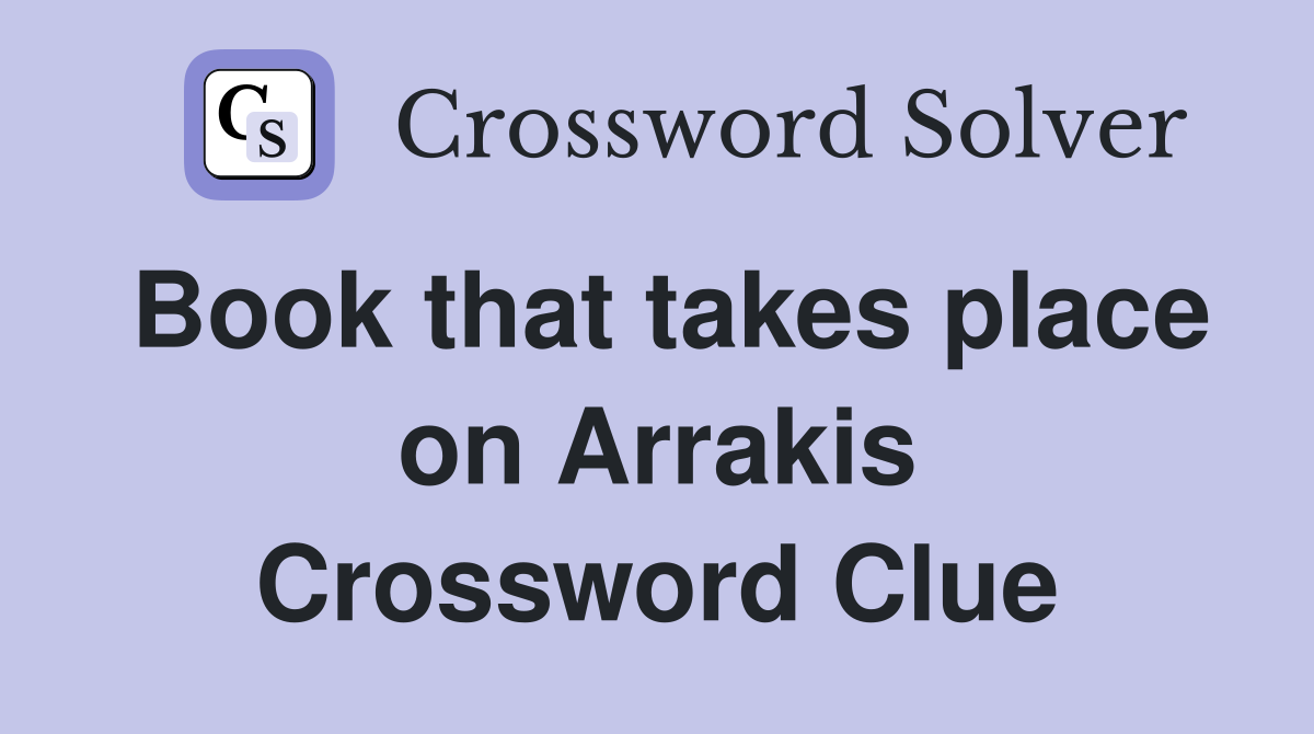 Book that takes place on Arrakis Crossword Clue