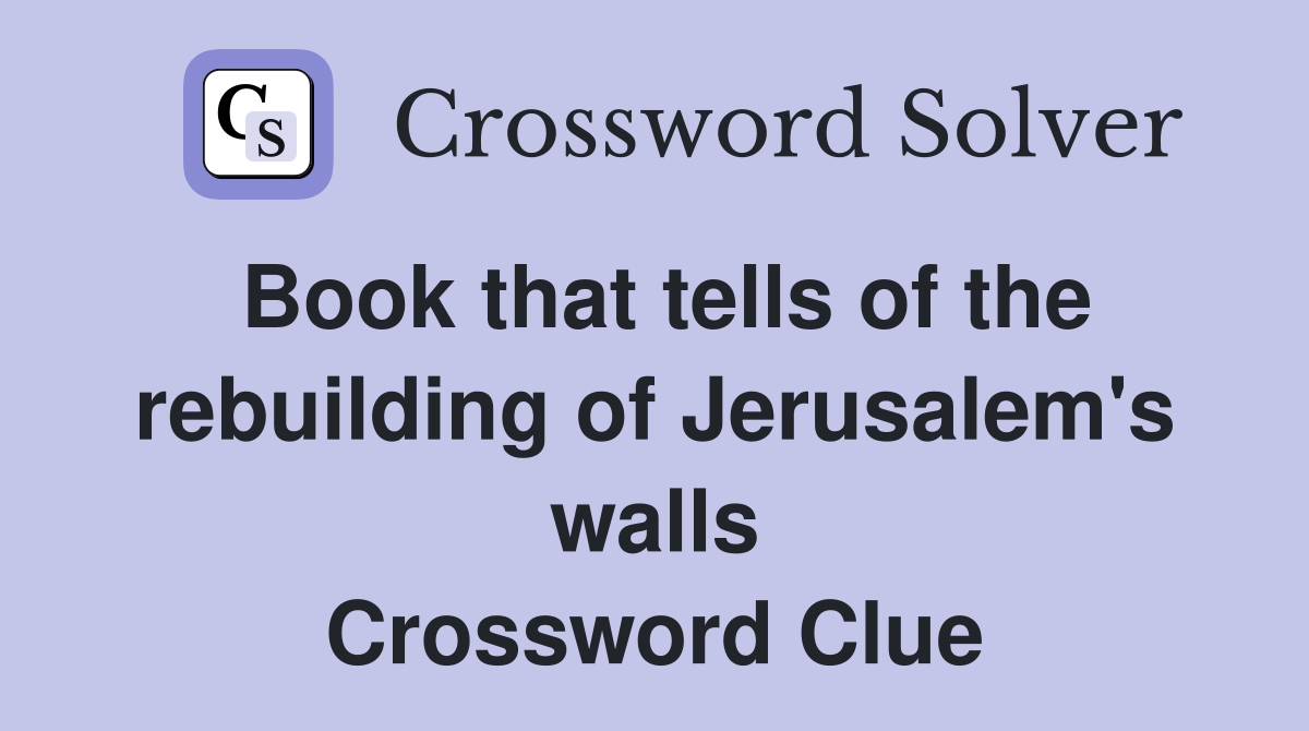 Book that tells of the rebuilding of Jerusalem's walls Crossword Clue