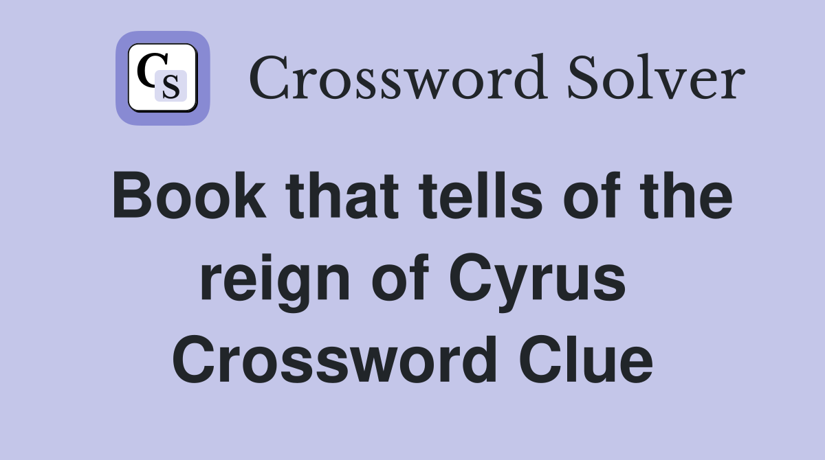 Book that tells of the reign of Cyrus Crossword Clue