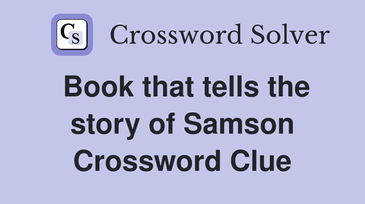 Book that tells the story of Samson Crossword Clue