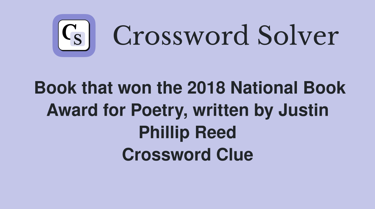 Book that won the 2018 National Book Award for Poetry, written by Justin Phillip Reed Crossword Clue