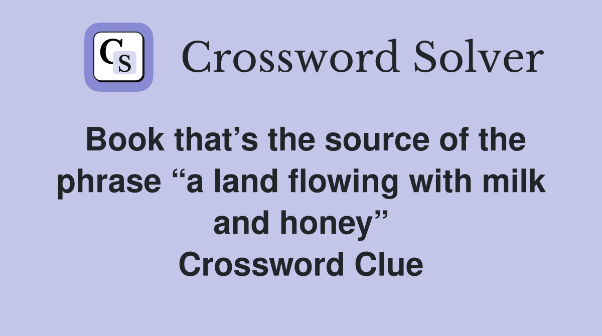 Book that’s the source of the phrase “a land flowing with milk and honey” Crossword Clue