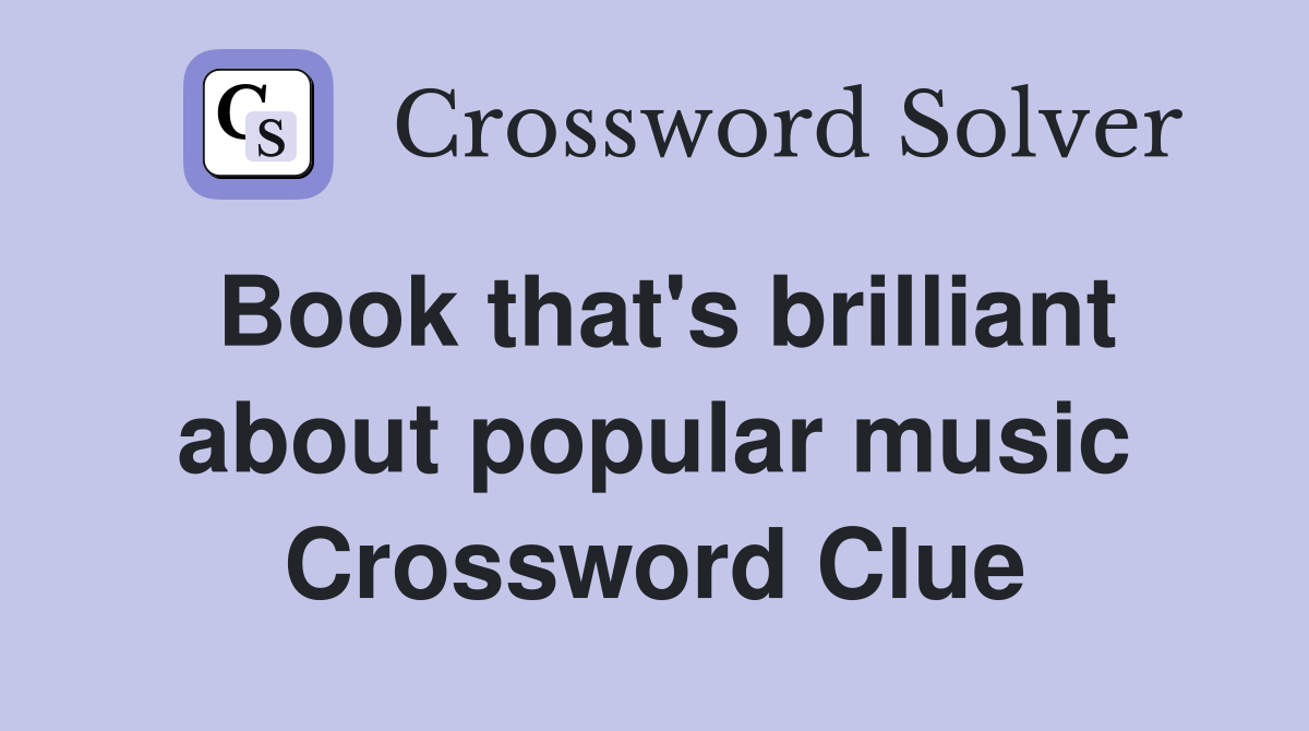 Book that's brilliant about popular music Crossword Clue