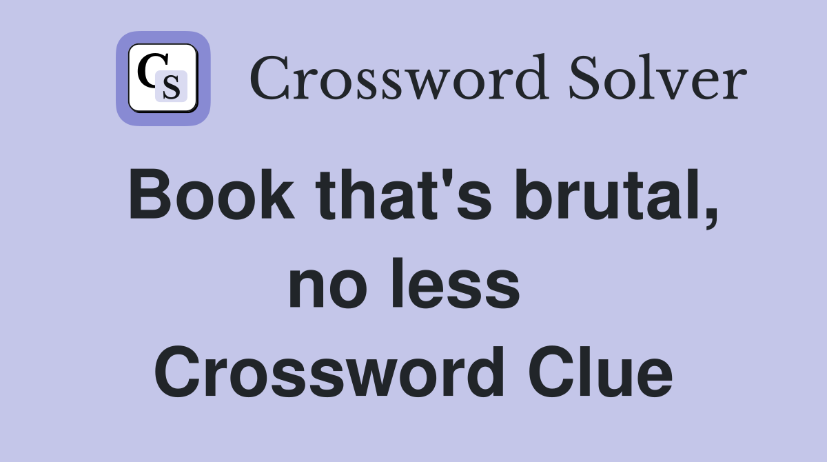 Book that's brutal, no less  Crossword Clue