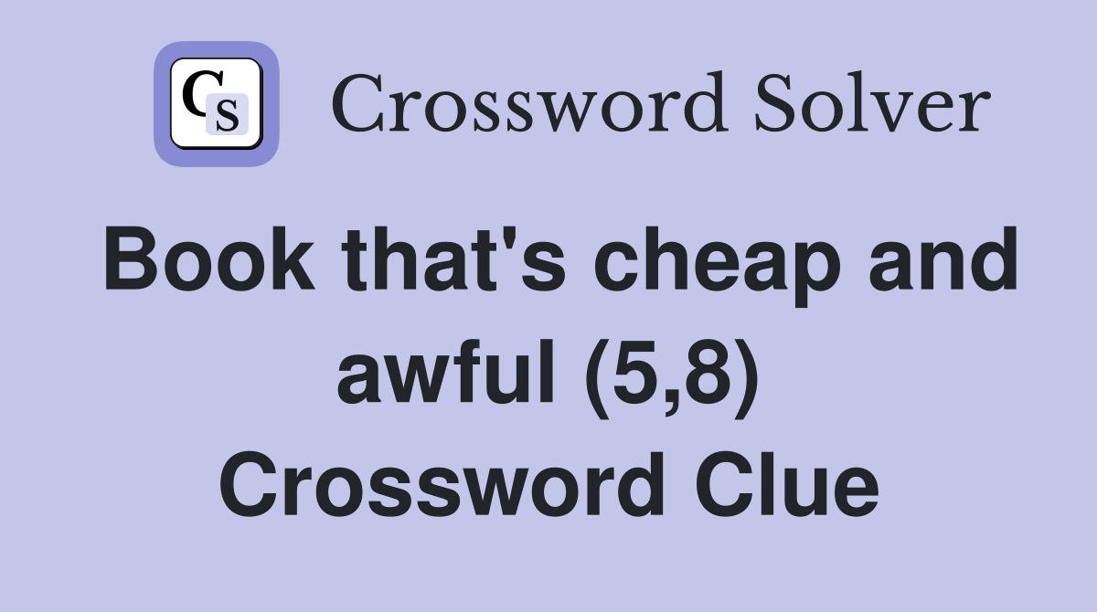 Book that's cheap and awful (5,8) Crossword Clue