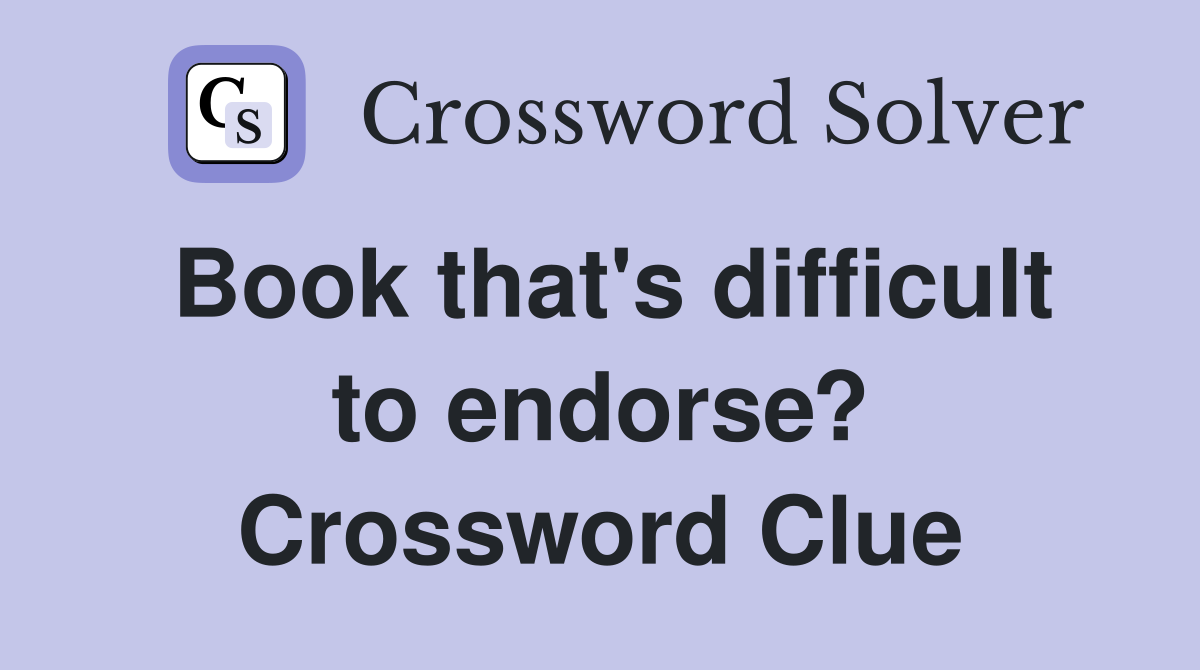 Book that's difficult to endorse? Crossword Clue
