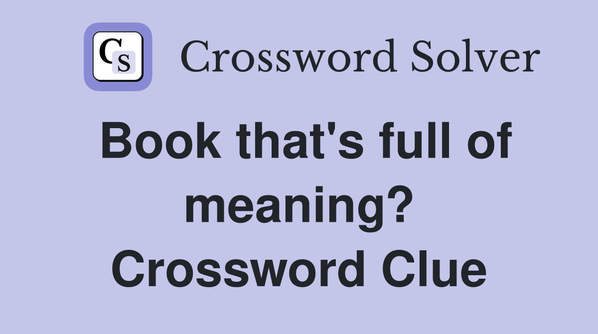 Book that's full of meaning? Crossword Clue