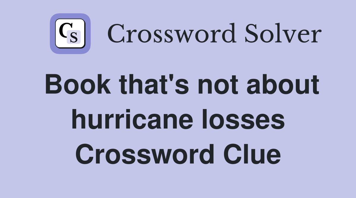 Book that's not about hurricane losses Crossword Clue