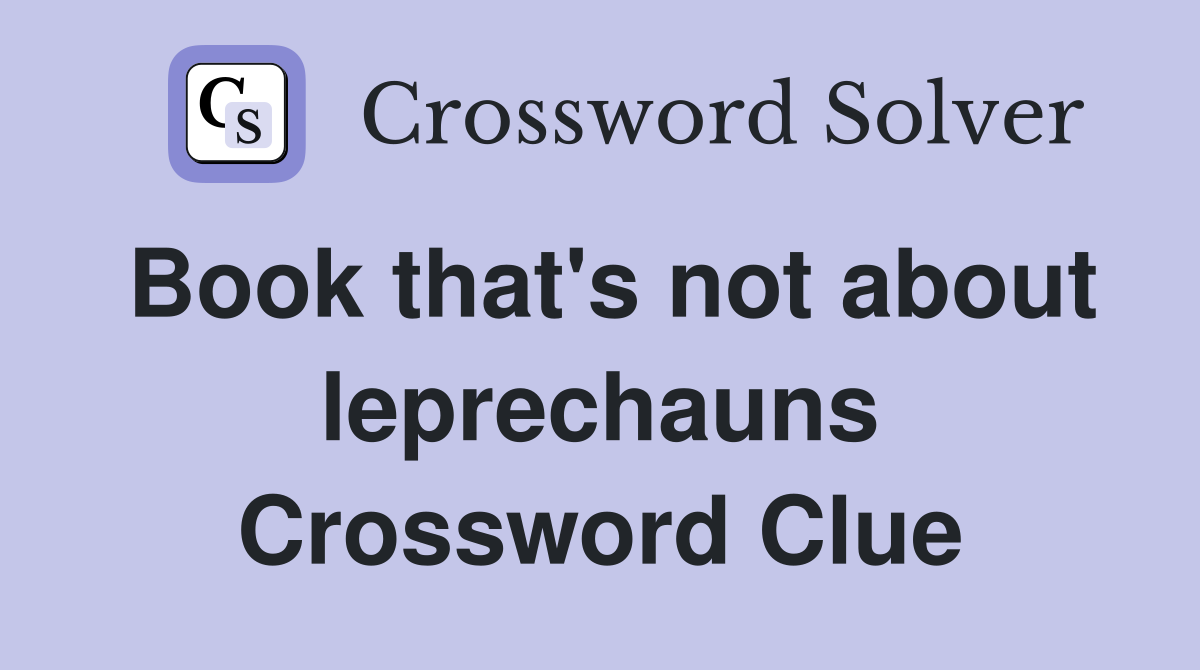 Book that's not about leprechauns Crossword Clue