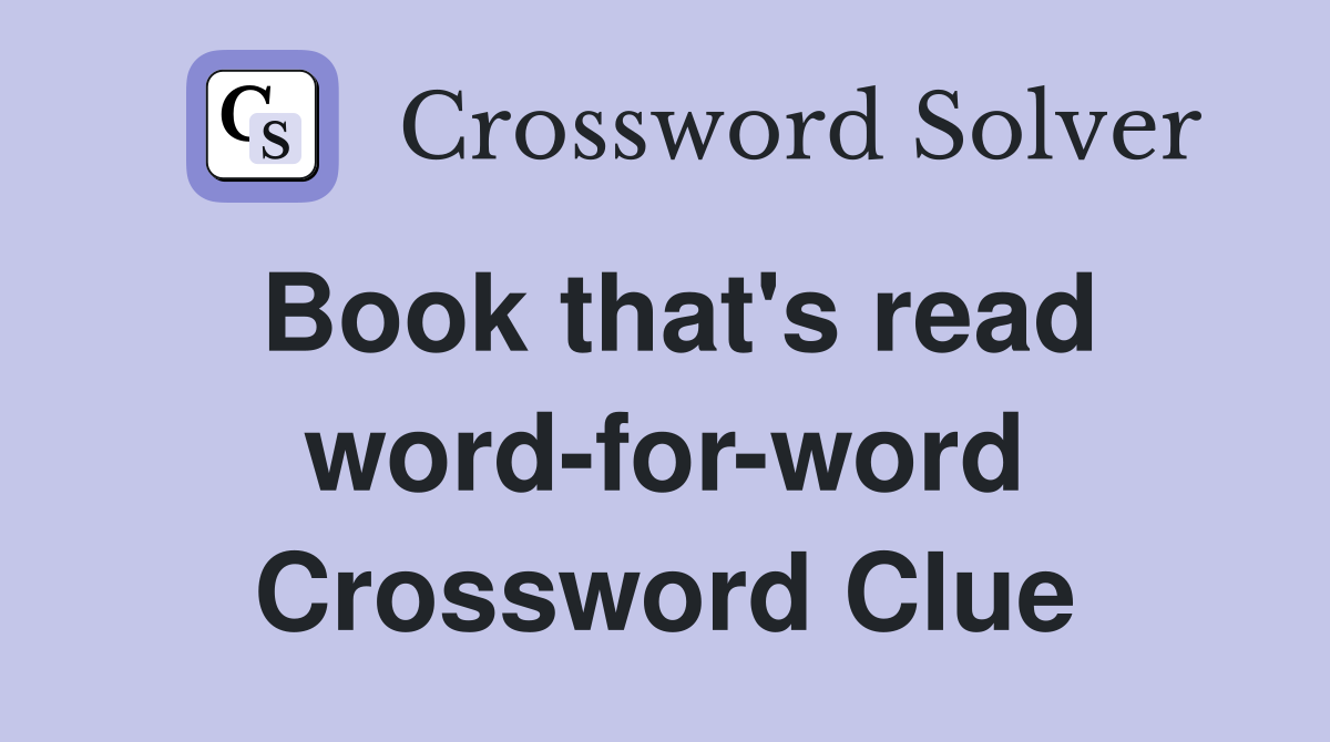 Book that's read word-for-word Crossword Clue