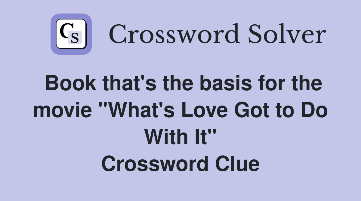 Book that's the basis for the movie "What's Love Got to Do With It" Crossword Clue