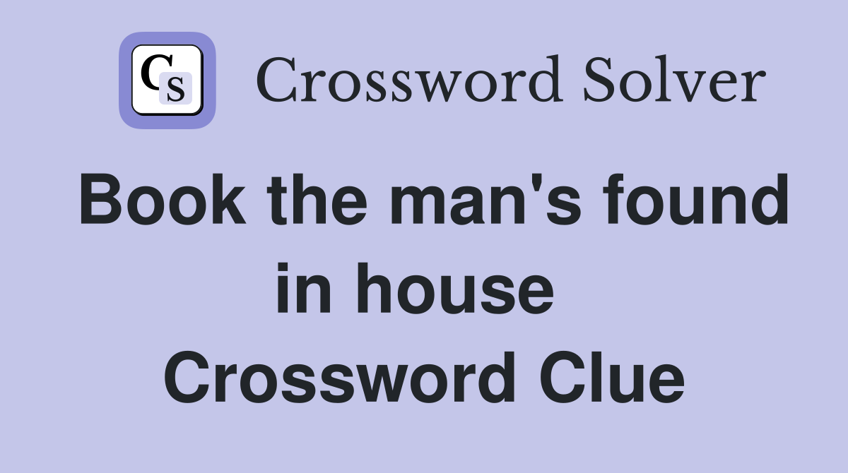 Book the man's found in house  Crossword Clue