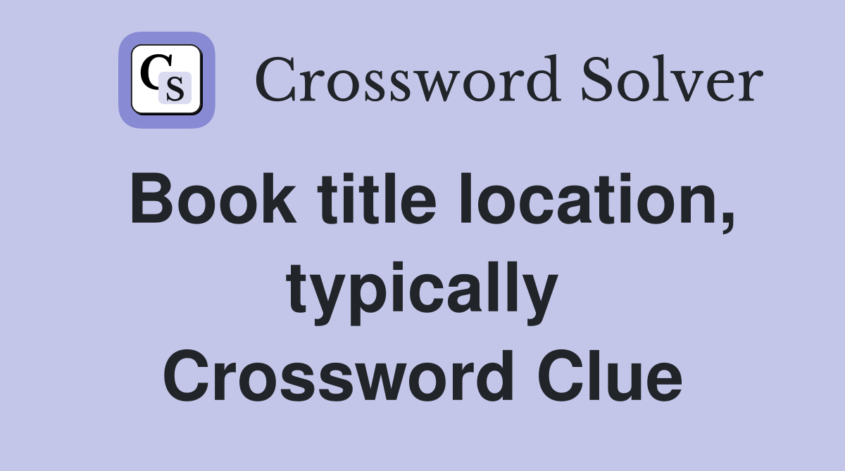 Book title location, typically Crossword Clue