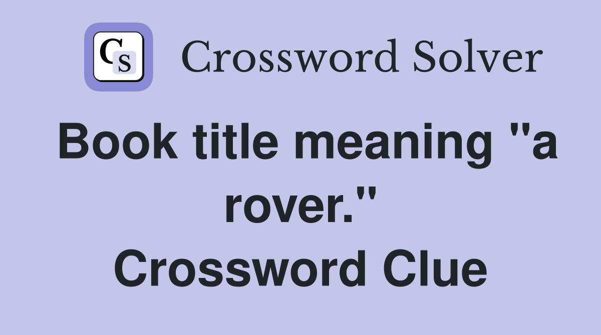 Book title meaning "a rover." Crossword Clue