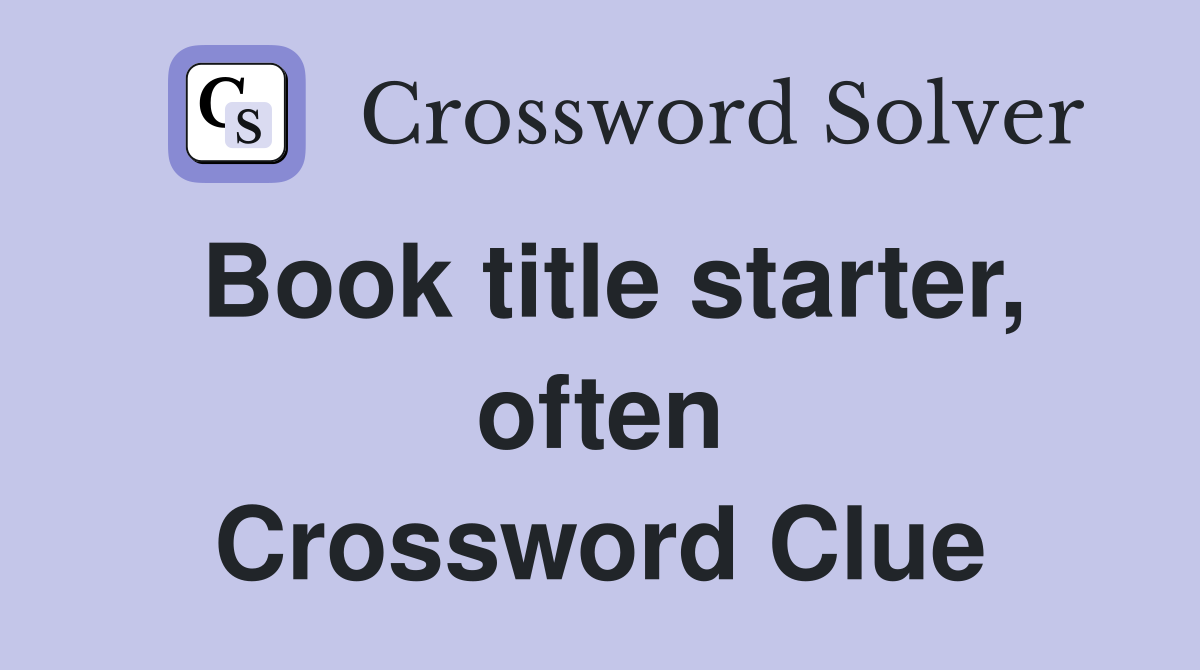 Book title starter, often Crossword Clue