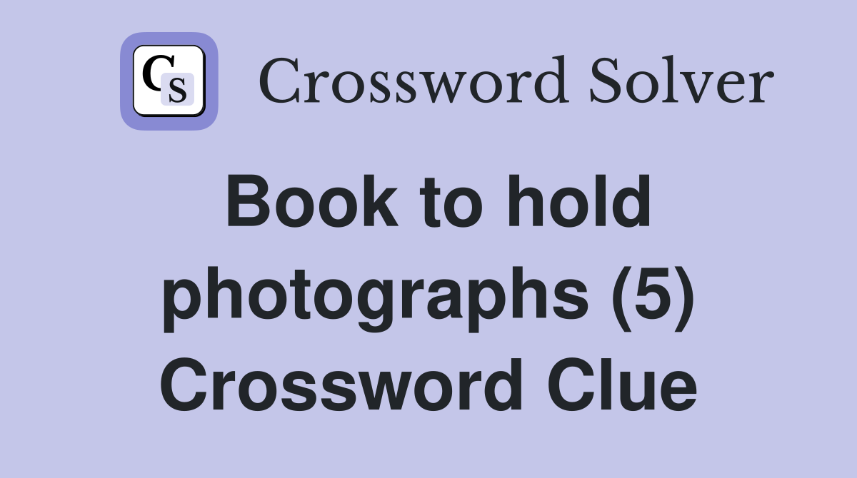 Book to hold photographs (5) Crossword Clue
