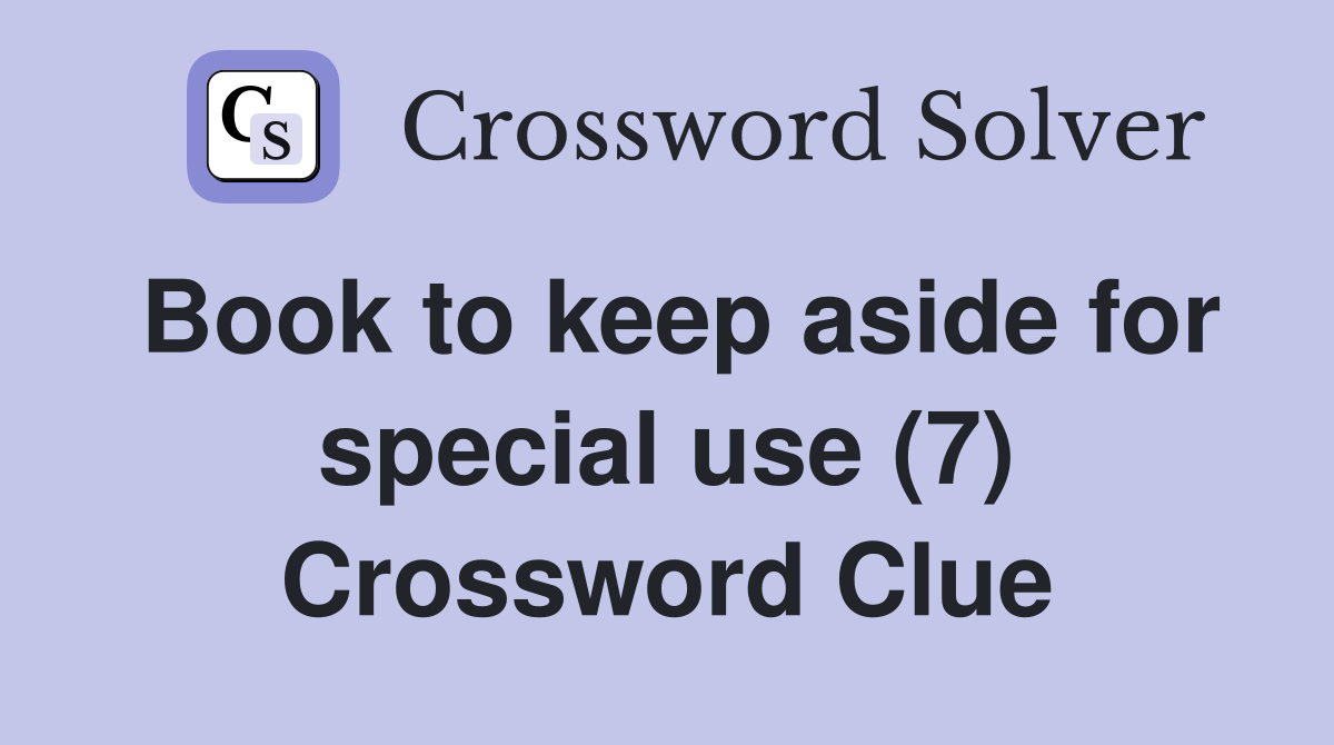 Book to keep aside for special use (7) Crossword Clue