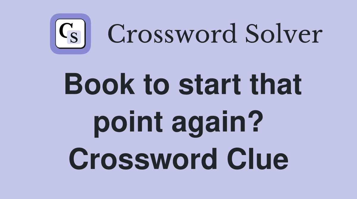 Book to start that point again? Crossword Clue