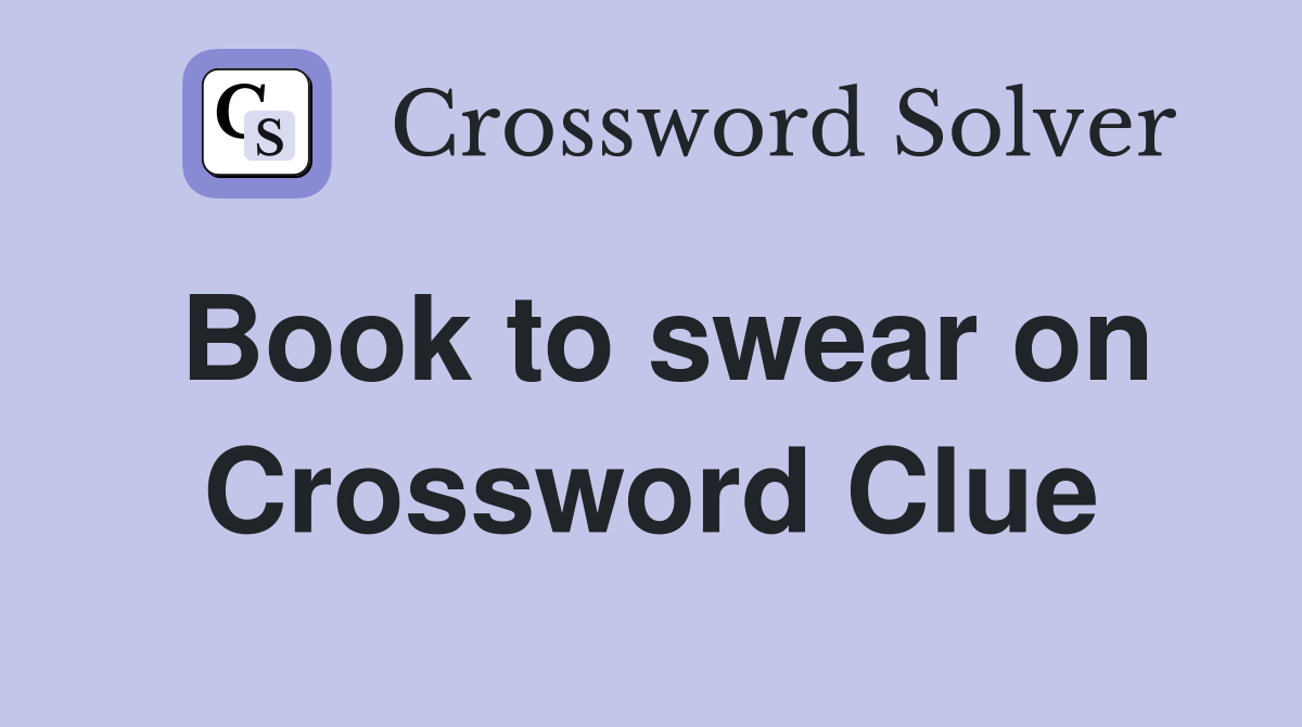 Book to swear on Crossword Clue