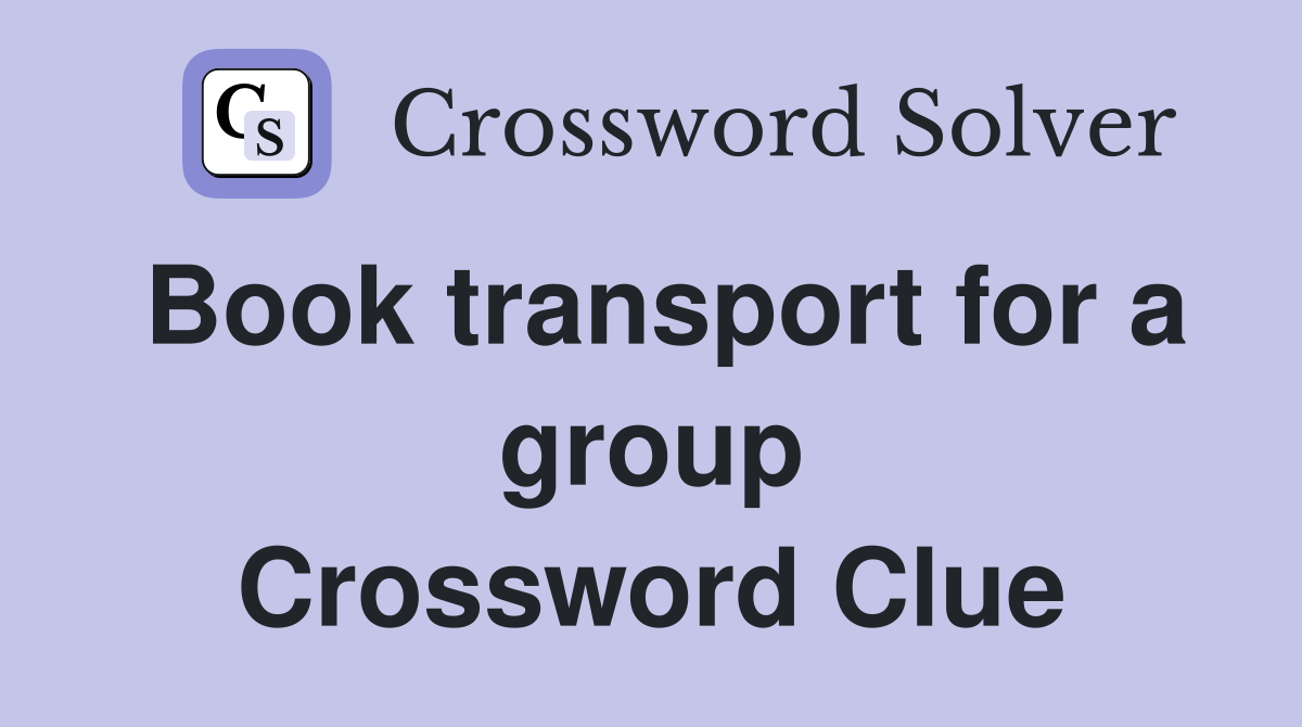 Book transport for a group Crossword Clue