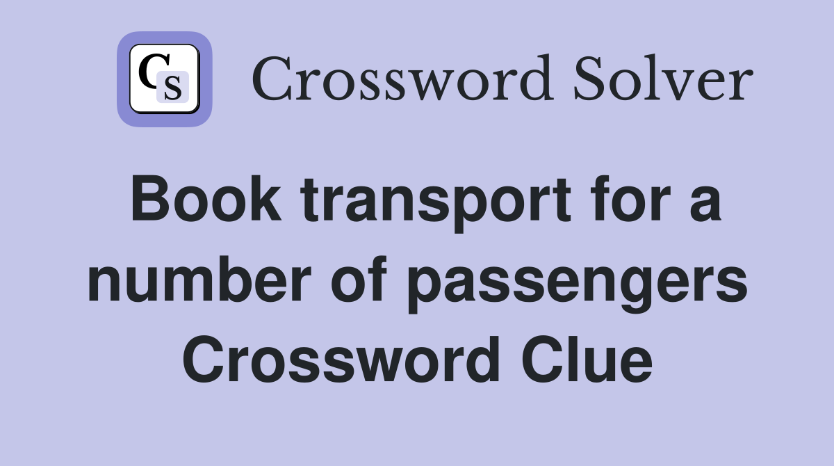 Book transport for a number of passengers Crossword Clue