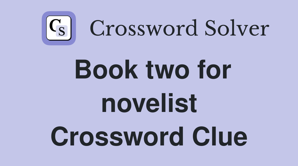 Book two for novelist Crossword Clue