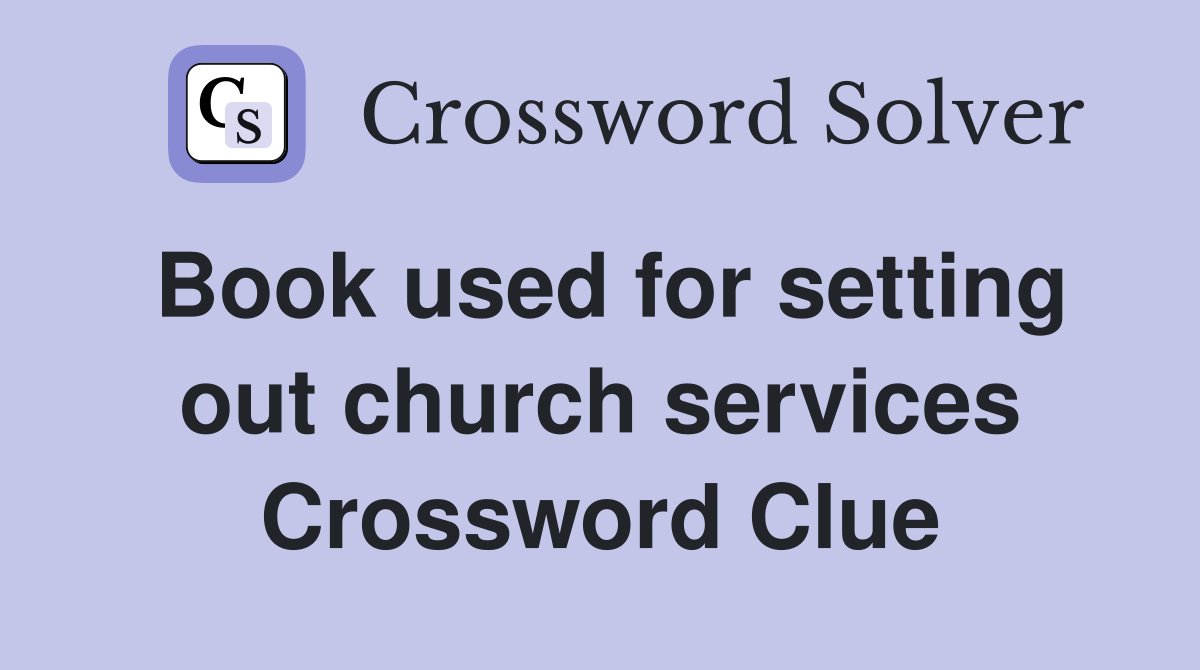 Book used for setting out church services Crossword Clue