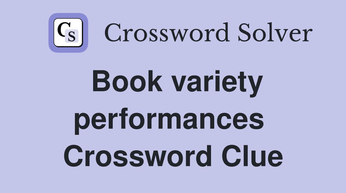 Book variety performances  Crossword Clue