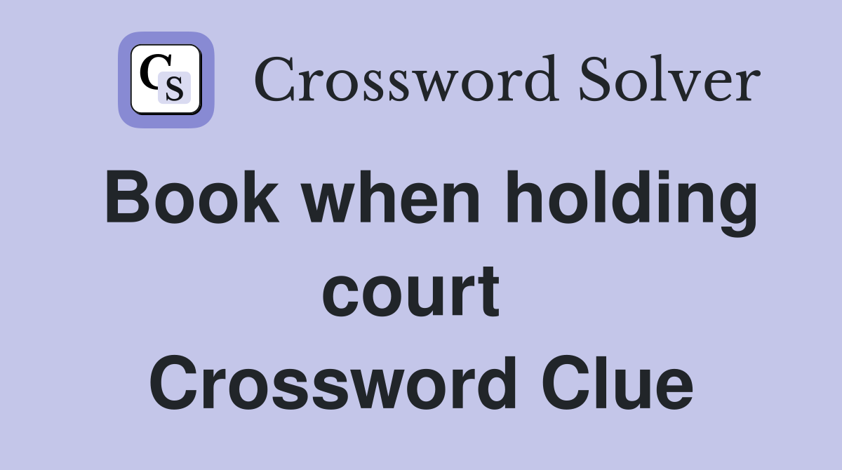Book when holding court  Crossword Clue