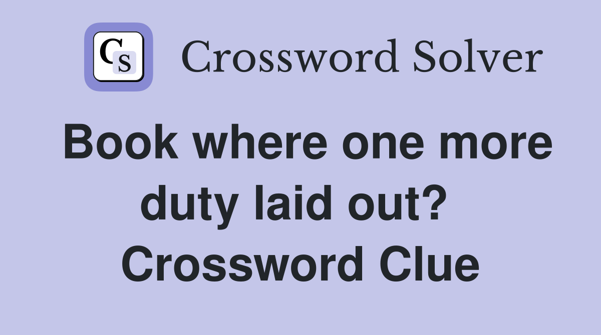Book where one more duty laid out?  Crossword Clue