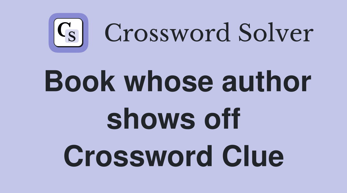 Book whose author shows off Crossword Clue