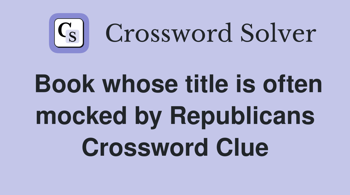 Book whose title is often mocked by Republicans Crossword Clue