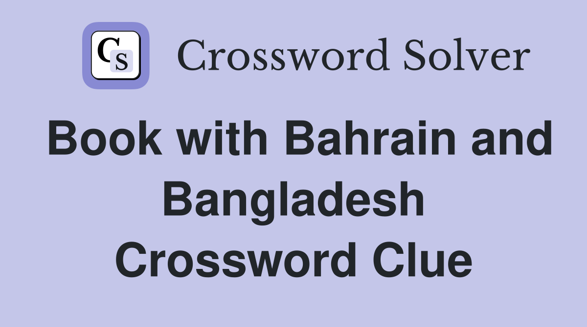 Book with Bahrain and Bangladesh Crossword Clue