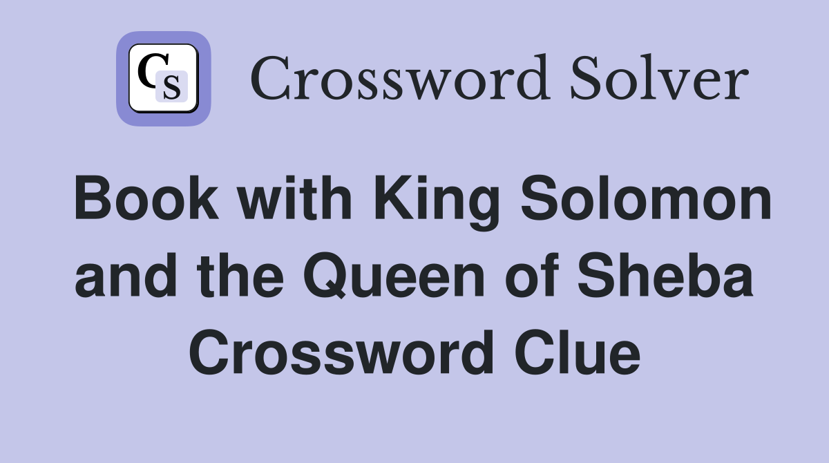 Book with King Solomon and the Queen of Sheba Crossword Clue
