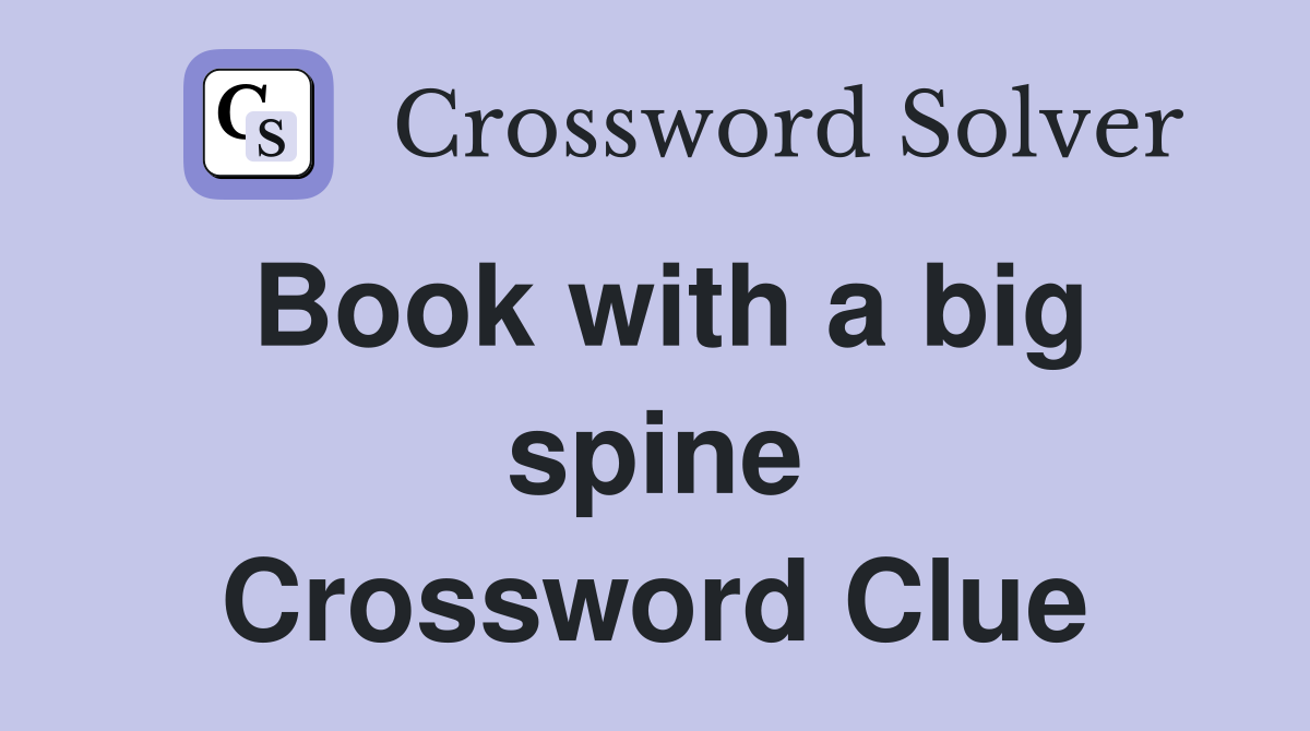 Book with a big spine Crossword Clue