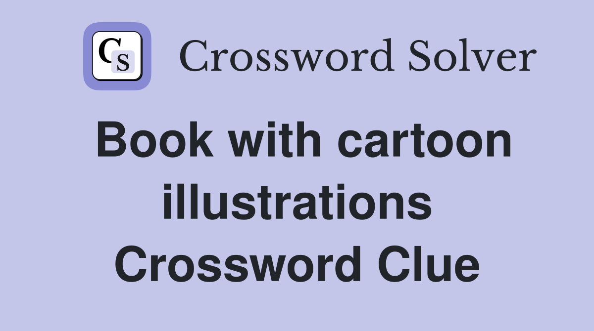 Book with cartoon illustrations Crossword Clue