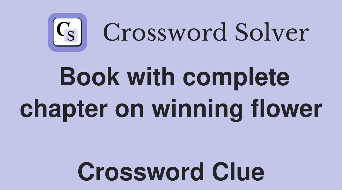 Book with complete chapter on winning flower  Crossword Clue