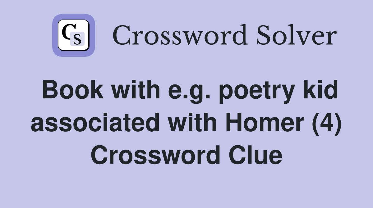 Book with e.g. poetry kid associated with Homer (4) Crossword Clue