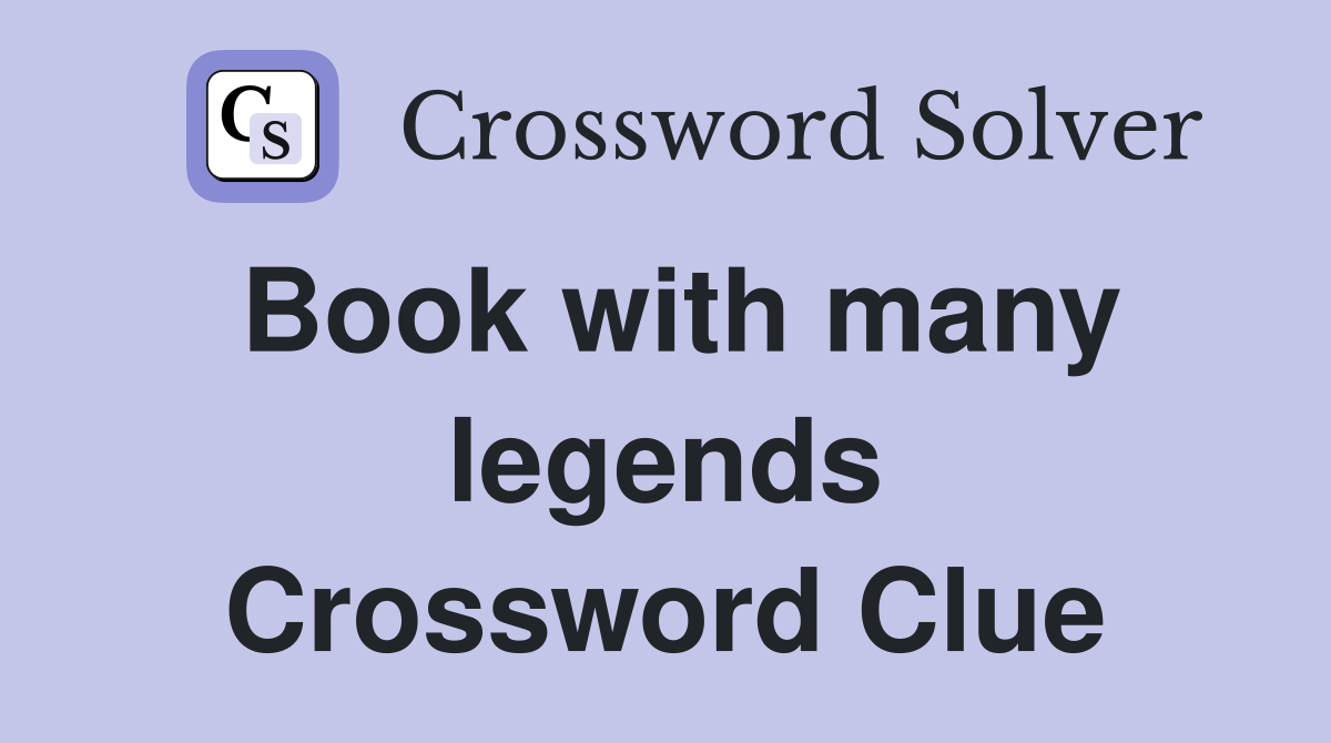Book with many legends Crossword Clue