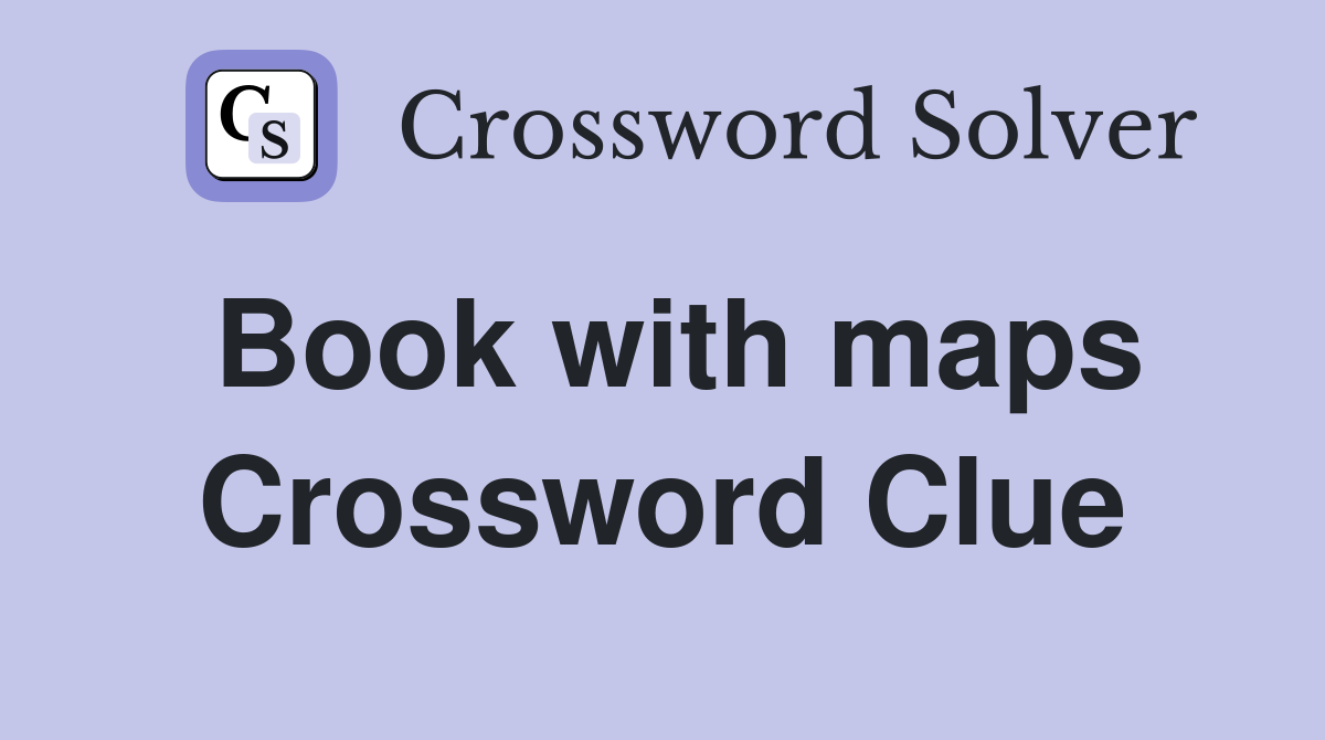 Book with maps Crossword Clue
