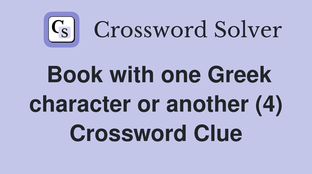 Book with one Greek character or another (4) Crossword Clue
