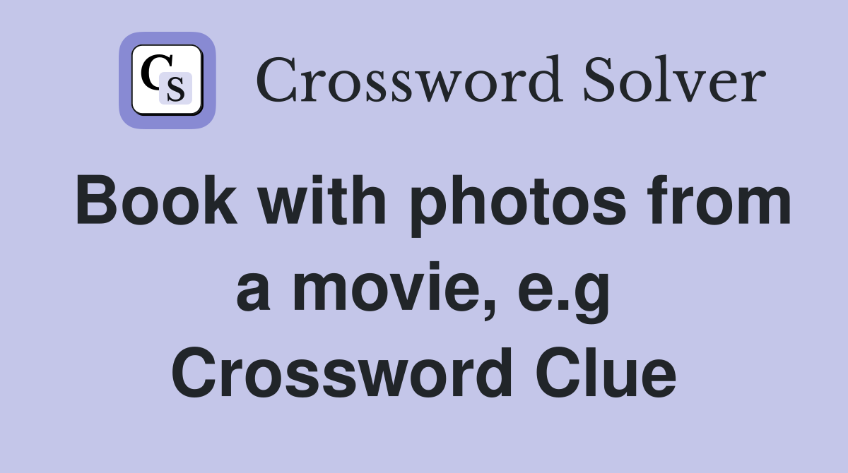 Book with photos from a movie, e.g Crossword Clue