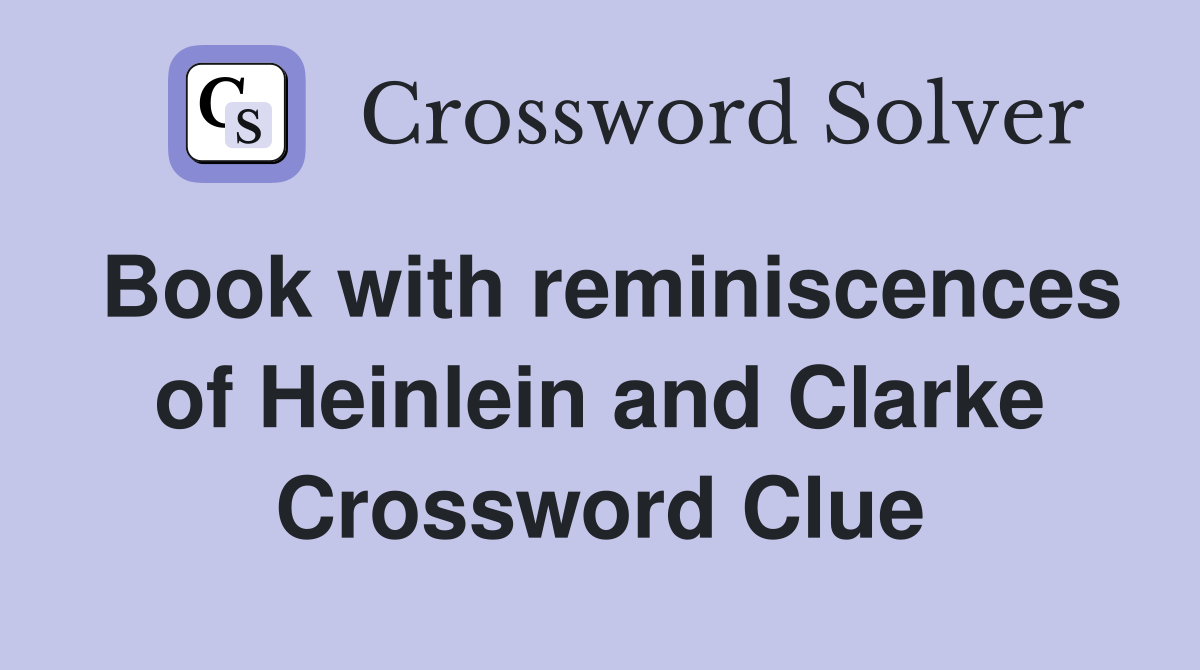 Book with reminiscences of Heinlein and Clarke Crossword Clue