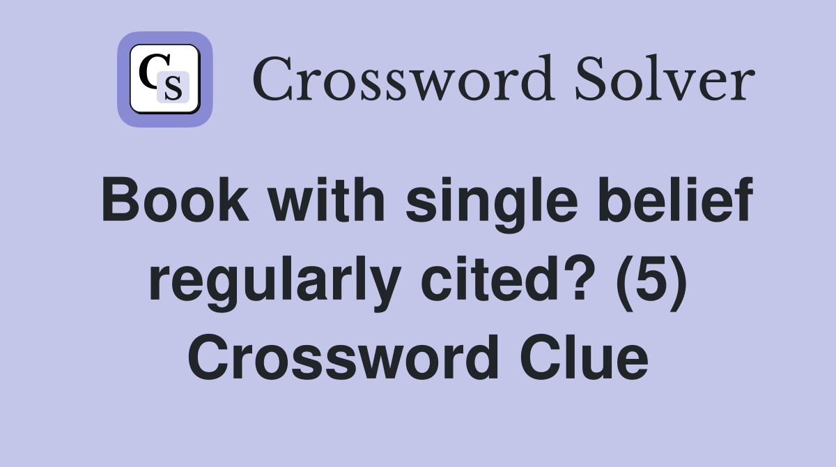 Book with single belief regularly cited? (5) Crossword Clue