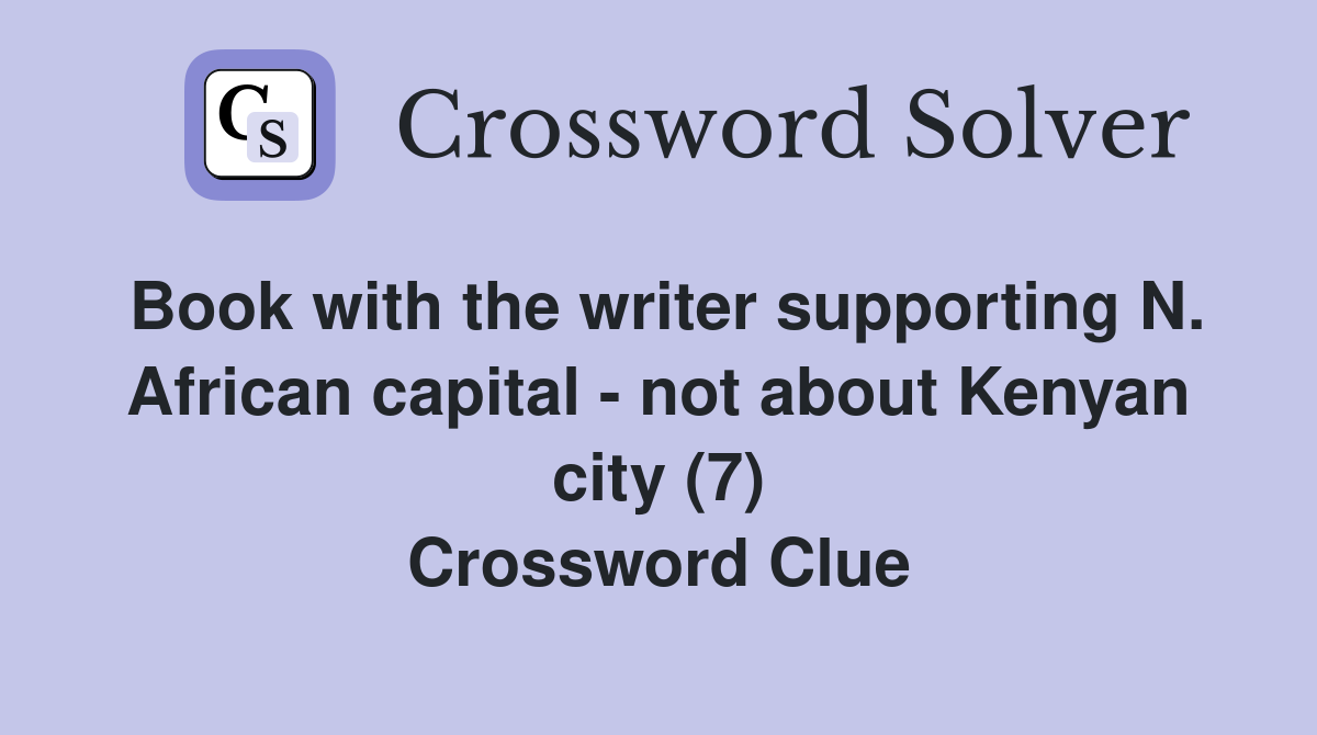 Book with the writer supporting N. African capital - not about Kenyan city (7) Crossword Clue