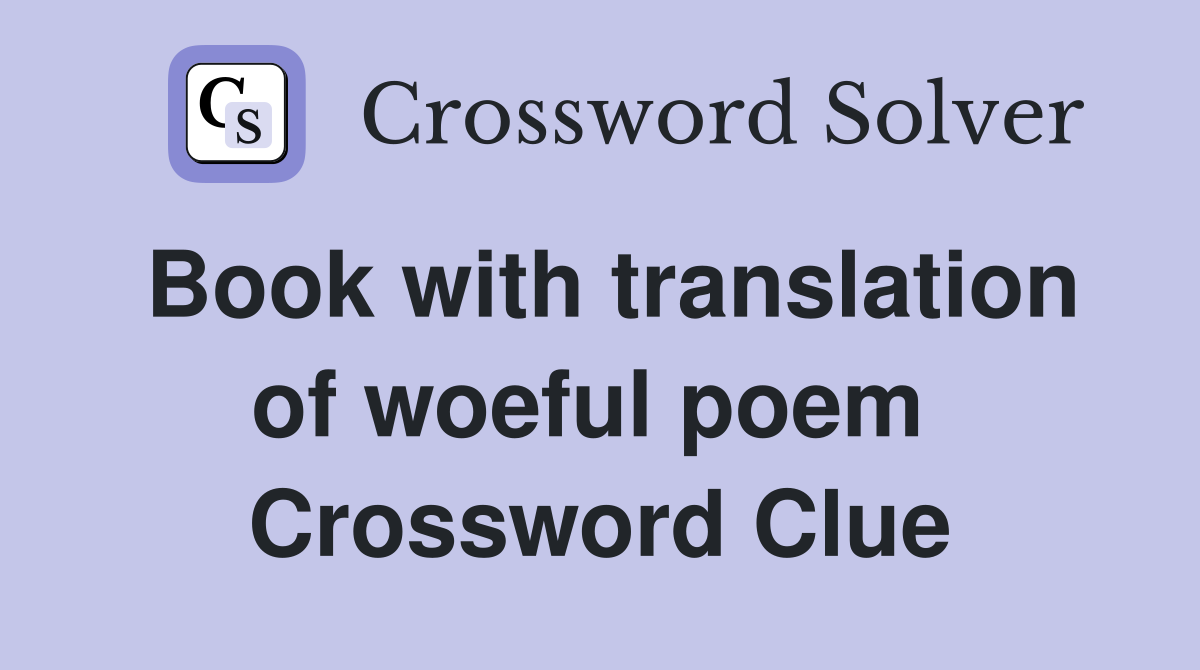 Book with translation of woeful poem  Crossword Clue