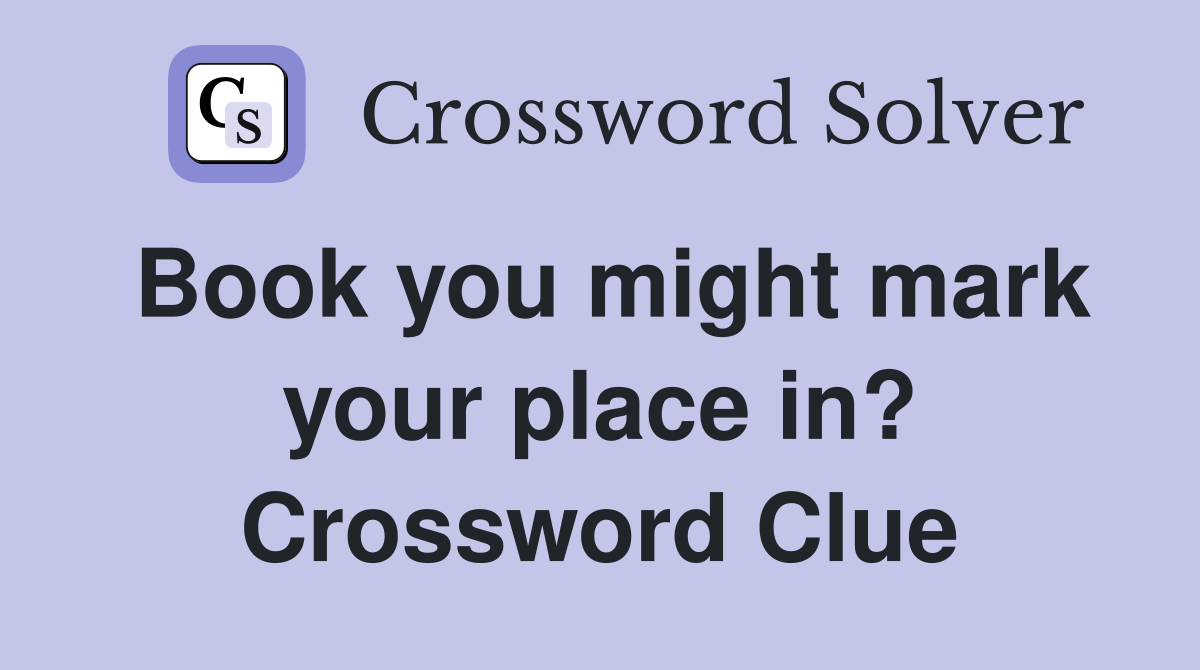 Book you might mark your place in? Crossword Clue