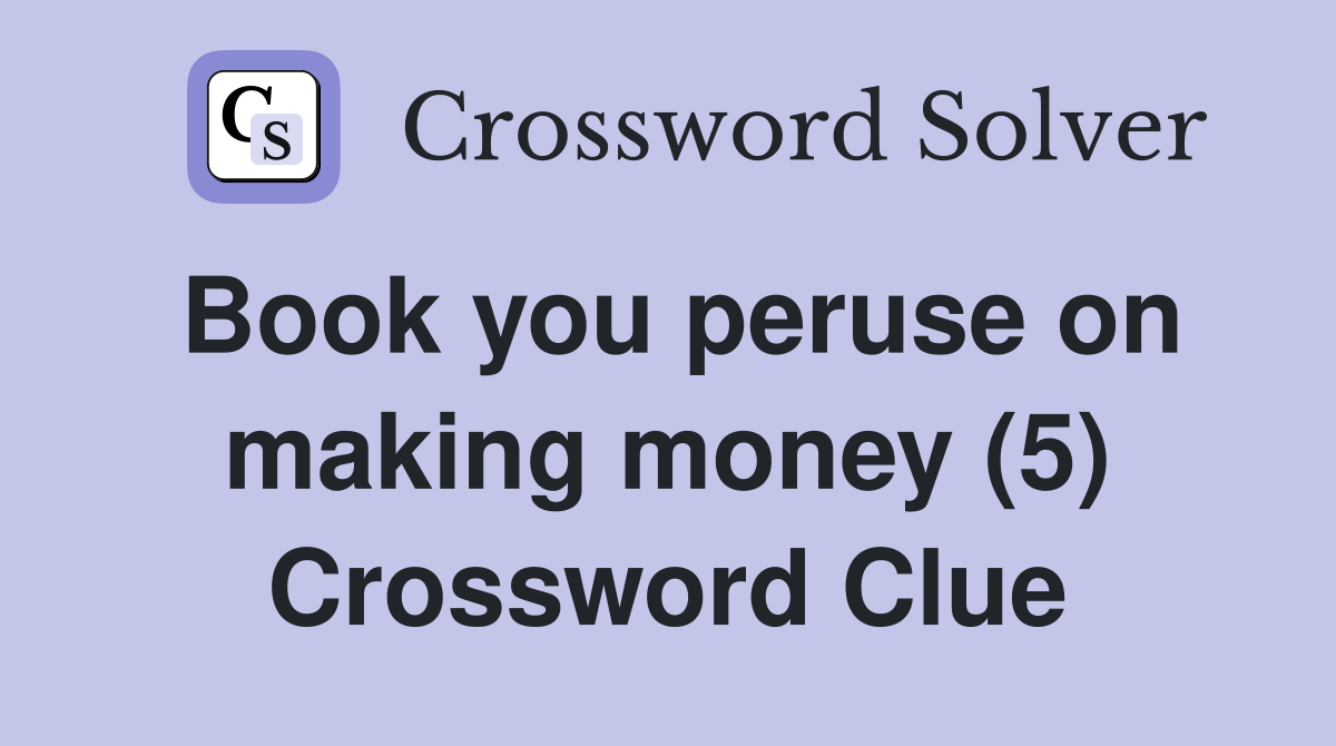 Book you peruse on making money (5) Crossword Clue