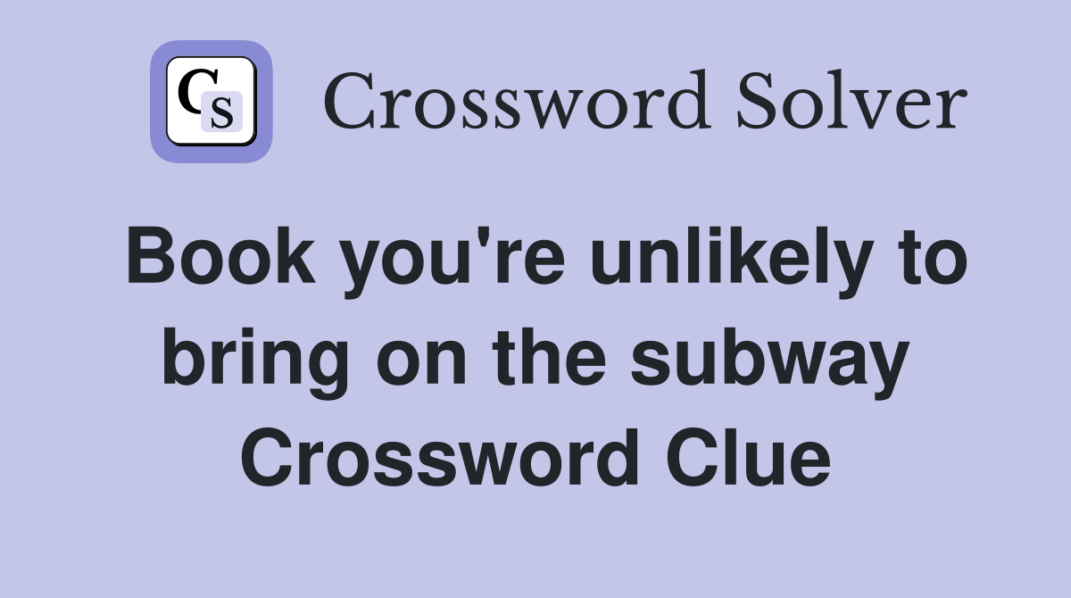 Book you're unlikely to bring on the subway Crossword Clue